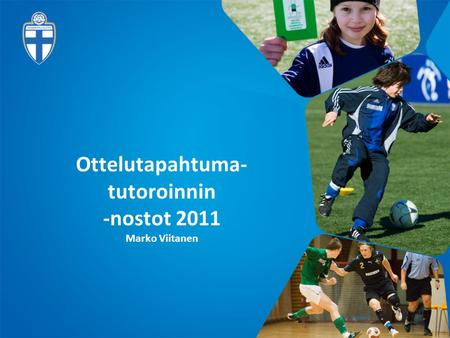 Ottelutapahtuma- tutoroinnin -nostot 2011 Marko Viitanen.