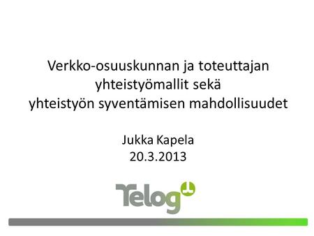 Verkko-osuuskunnan ja toteuttajan yhteistyömallit sekä yhteistyön syventämisen mahdollisuudet Jukka Kapela 20.3.2013.