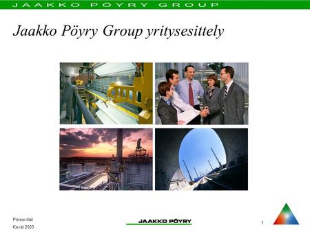 Kevät 2003 Pörssi-illat 1 Jaakko Pöyry Group yritysesittely.