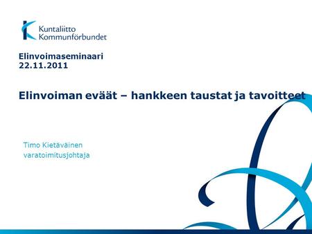 Elinvoimaseminaari 22.11.2011 Elinvoiman eväät – hankkeen taustat ja tavoitteet Timo Kietäväinen varatoimitusjohtaja.