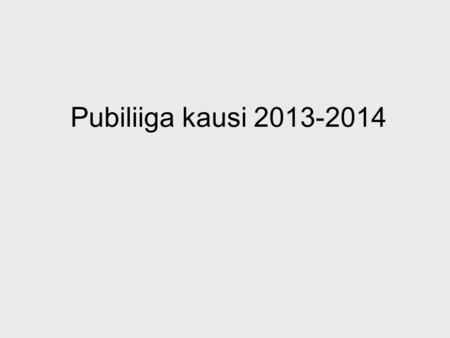 Pubiliiga kausi 2013-2014. Runkosarja •Mest: 8 joukkuetta, joista sijat 1 – 2 suoraan mest.finaaliin. •1 div: 8 joukkuetta, joista sijat 1 – 2 pudotuspeli.