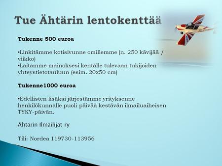 Tue Ähtärin lentokenttää Tue Ähtärin lentokenttää Tukenne 500 euroa • Linkitämme kotisivunne omillemme (n. 250 kävijää / viikko) • Laitamme mainoksesi.