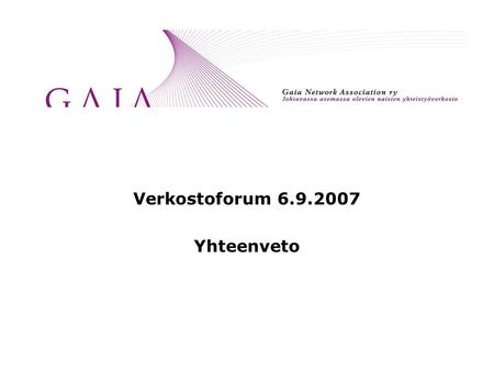 Verkostoforum 6.9.2007 Yhteenveto. Verkostoforum-teemanamme oli tänä vuonna ONNELLISUUS. ”Mistä onnellisuus kumpuaa” kysyi Kyllikki Pankakoski avauksessaan.