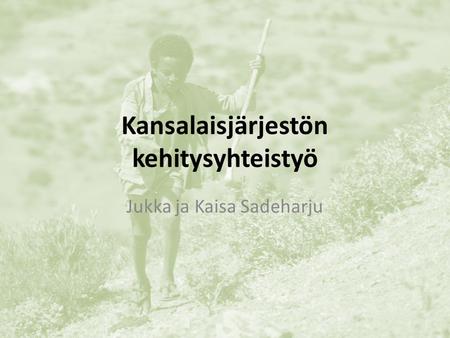 Kansalaisjärjestön kehitysyhteistyö Jukka ja Kaisa Sadeharju.