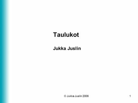 Taulukot Jukka Juslin © Jukka Juslin 2006.