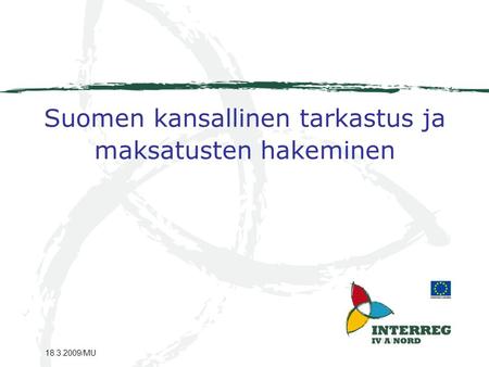 Suomen kansallinen tarkastus ja maksatusten hakeminen 18.3.2009/MU.