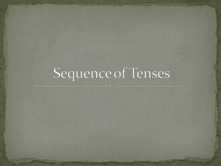 Sequence of Tenses.