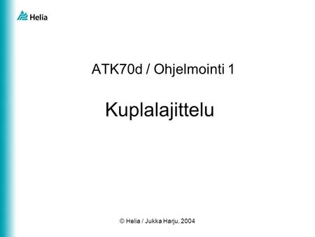 ATK70d / Ohjelmointi 1 Kuplalajittelu © Helia / Jukka Harju, 2004.