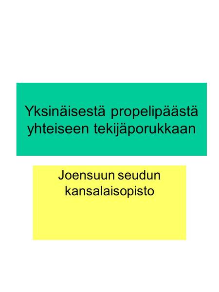Yksinäisestä propelipäästä yhteiseen tekijäporukkaan Joensuun seudun kansalaisopisto.