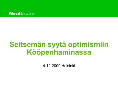 Seitsemän syytä optimismiin Kööpenhaminassa 4.12.2009 Helsinki.
