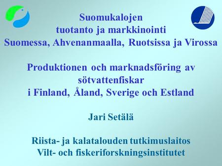 Suomukalojen tuotanto ja markkinointi Suomessa, Ahvenanmaalla, Ruotsissa ja Virossa Produktionen och marknadsföring av sötvattenfiskar i Finland, Åland,