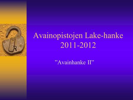 Avainopistojen Lake-hanke 2011-2012 ”Avainhanke II”