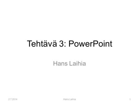Tehtävä 3: PowerPoint Hans Laihia 3.4.2017 Hans Laihia.