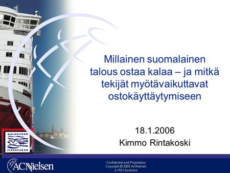 Millainen suomalainen talous ostaa kalaa – ja mitkä tekijät myötävaikuttavat ostokäyttäytymiseen 18.1.2006 Kimmo Rintakoski.