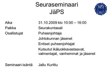 Seuraseminaari JäPS Aika klo 10:00 – 16:00
