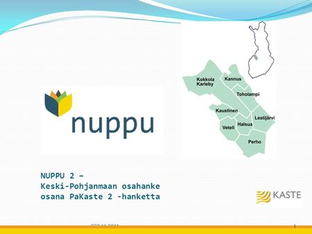 223.11.2011 NUPPU 2 – Keski-Pohjanmaan osahanke osana PaKaste 2 -hanketta 1.