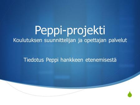 Mikä on Peppi projekti ja miten se etenee?