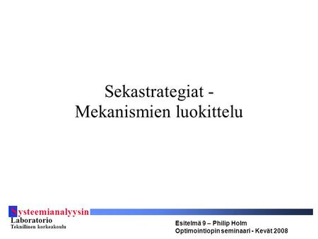 S ysteemianalyysin Laboratorio Teknillinen korkeakoulu Esitelmä 9 – Philip Holm Optimointiopin seminaari - Kevät 2008 Sekastrategiat - Mekanismien luokittelu.