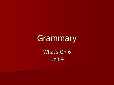 Grammary What’s On 6 Unit 4.