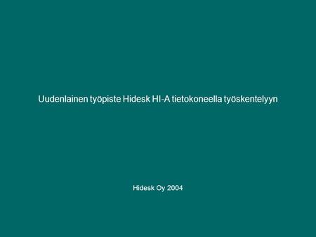 Uudenlainen työpiste Hidesk HI-A tietokoneella työskentelyyn Hidesk Oy 2004.