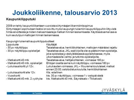 19.8.2014Ari Tuovinen Joukkoliikenne, talousarvio 2013 Kaupunkilipputuki 2009 on tehty kaupunkiliikenteen vuoroista siirtymäajan liikennöintisopimus Siirtymäajan.