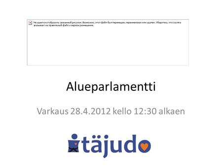 Alueparlamentti Varkaus 28.4.2012 kello 12:30 alkaen.