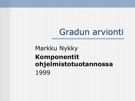 Gradun arvionti Markku Nykky Komponentit ohjelmistotuotannossa 1999.