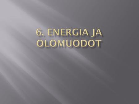 6. Energia ja olomuodot.