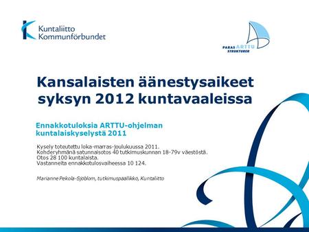 Kansalaisten äänestysaikeet syksyn 2012 kuntavaaleissa Ennakkotuloksia ARTTU-ohjelman kuntalaiskyselystä 2011 Kysely toteutettu loka-marras-joulukuussa.