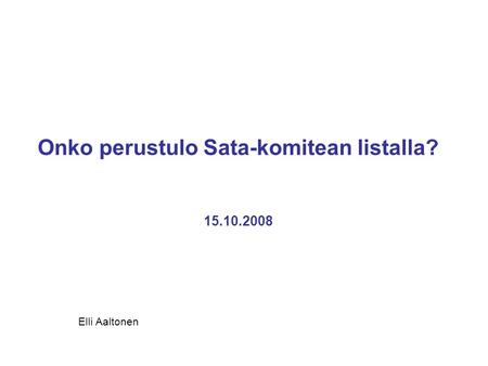 Onko perustulo Sata-komitean listalla? 15.10.2008 Elli Aaltonen.