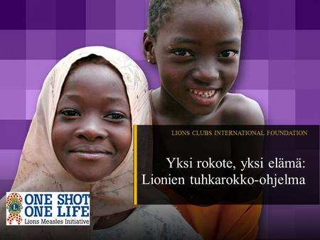 Yksi rokote, yksi elämä: Lionien tuhkarokko-ohjelma