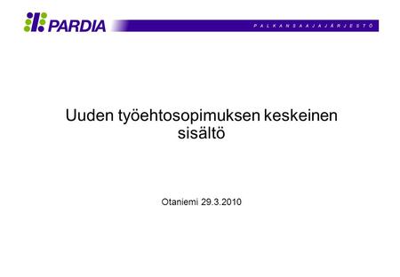 Uuden työehtosopimuksen keskeinen sisältö Otaniemi 29.3.2010.