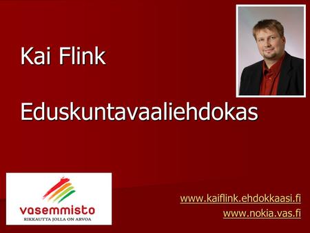 Kai Flink Eduskuntavaaliehdokas www.kaiflink.ehdokkaasi.fi www.nokia.vas.fi.