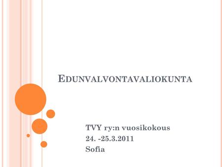 E DUNVALVONTAVALIOKUNTA TVY ry:n vuosikokous 24. -25.3.2011 Sofia.