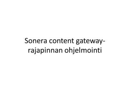 Sonera content gateway-rajapinnan ohjelmointi