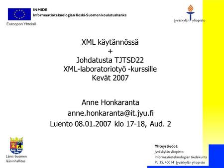 Yhteystiedot: Jyväskylän yliopisto Informaatioteknologian tiedekunta PL 35, 40014 Jyväskylän yliopisto Jyväskylän yliopisto Euroopan Yhteisö Informaatioteknologian.