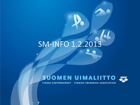 SM-INFO 1.2.2013. Suomalainen uinti uudistuu 2013 - Uimaliiton uusi strategia 2020 -Paras pohjoismaa 2020 -Lontoon jälkeen hyvä syksy LREM, LRMM LRNPM.