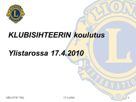 17.4.2010MD 107-F / TSL1 KLUBISIHTEERIN koulutus Ylistarossa 17.4.2010.