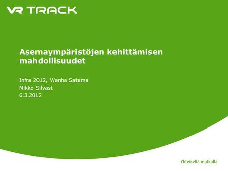 Asemaympäristöjen kehittämisen mahdollisuudet Infra 2012, Wanha Satama Mikko Silvast 6.3.2012.