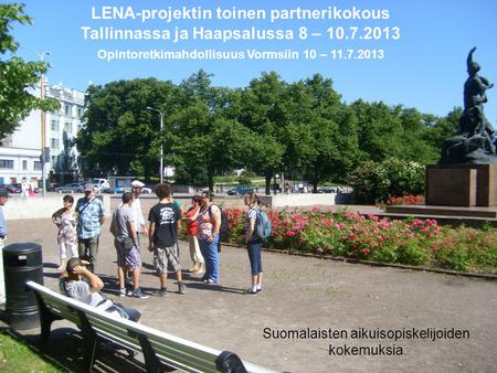 LENA-projektin toinen partnerikokous Tallinnassa ja Haapsalussa 8 – 10.7.2013 Opintoretkimahdollisuus Vormsiin 10 – 11.7.2013 Suomalaisten aikuisopiskelijoiden.
