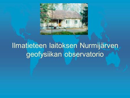 Ilmatieteen laitoksen Nurmijärven geofysiikan observatorio.