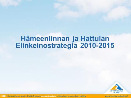 Hämeenlinnan ja Hattulan Elinkeinostrategia 2010-2015.