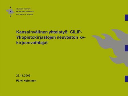 Kansainvälinen yhteistyö: CILIP- Yliopistokirjastojen neuvoston kv- kirjeenvaihtajat 23.11.2009 Päivi Helminen.