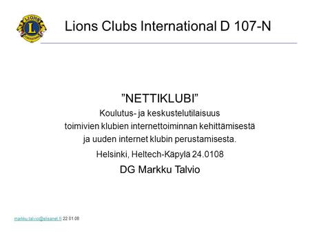 22.01.08 Lions Clubs International D 107-N ”NETTIKLUBI” Koulutus- ja keskustelutilaisuus toimivien klubien.