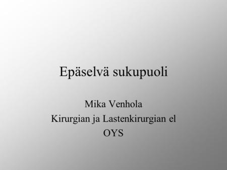 Mika Venhola Kirurgian ja Lastenkirurgian el OYS