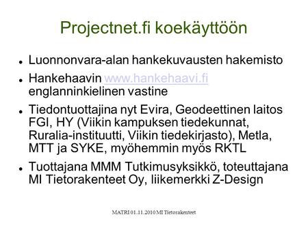 MATRI 01.11.2010 MI Tietorakenteet Projectnet.fi koekäyttöön Luonnonvara-alan hankekuvausten hakemisto Hankehaavin www.hankehaavi.fi englanninkielinen.