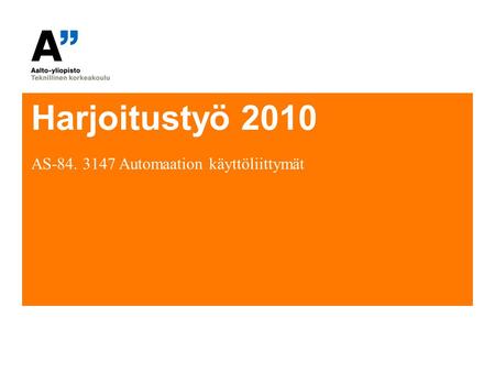 Harjoitustyö 2010 AS-84. 3147 Automaation käyttöliittymät.