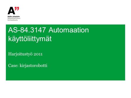 AS-84.3147 Automaation käyttöliittymät Harjoitustyö 2011 Case: kirjastorobotti.
