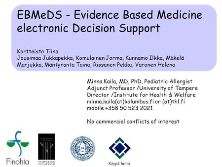 EBMeDS - Evidence Based Medicine electronic Decision Support Kortteisto Tiina Jousimaa Jukkapekka, Komulainen Jorma, Kunnamo Ilkka, Mäkelä Marjukka, Mäntyranta.