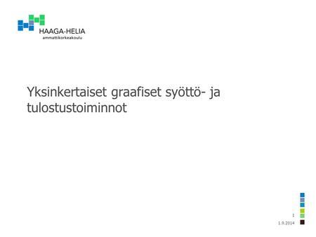 1.9.2014 1 Yksinkertaiset graafiset syöttö- ja tulostustoiminnot.